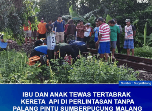 IBU DAN ANAK TEWAS TERTABRAK KERETA API DI PERLINTASAN TANPA PALANG PINTU SUMBERPUCUNG MALANG