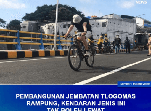 PEMBANGUNAN JEMBATAN TLOGOMAS RAMPUNG, KENDARAAN JENIS INI TAK BOLEH LEWAT