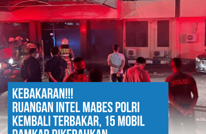 GEDUNG RESERSE KRIMINAL (BARESKRIM) MABES POLRI JAKARTA TERBAKAR